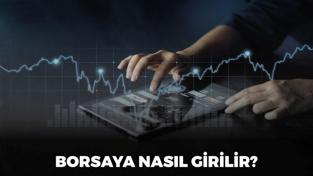 Borsaya nasıl girilir, borsa hesabı nasıl açılır, borsada yatırım nasıl yapılır, borsada işlemler nasıl yapılır.