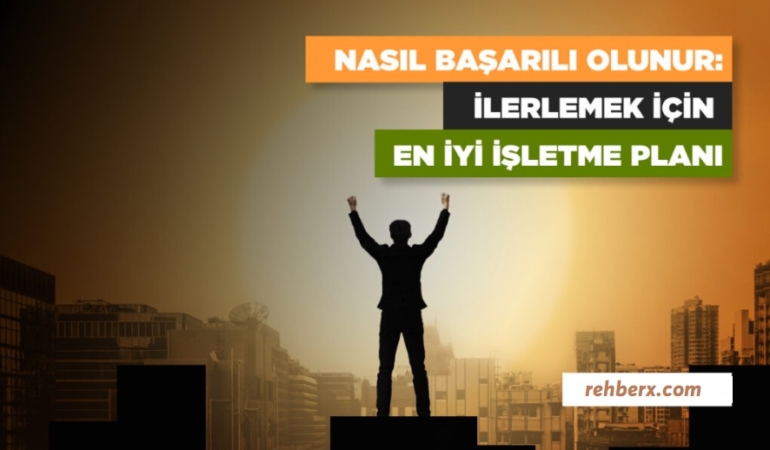 Nasıl Başarılı Olunur: İlerlemek İçin En İyi İşletme Planı