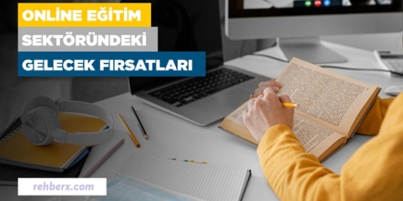 Online Eğitim Sektöründeki Gelecek Fırsatları