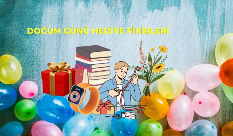 Doğum Günü Hediye Fikirleri