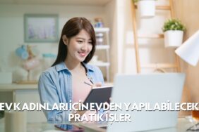 Ev Kadınları İçin Evden Yapılabilecek Pratik İşler