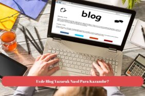 Evde Blog Yazarak Nasıl Para Kazanılır