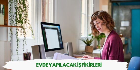 Evde Yapılacak İş Fikirleri