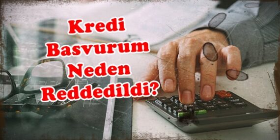 Kredi Başvurum Neden Reddedildi?