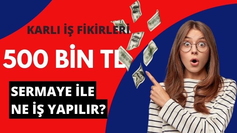 500 bin sermaye ile hangi işler yapılır