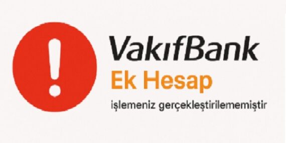 Vakıfbank Ek Hesap “işleminiz gerçekleştirilememiştir” hatası neden verir?