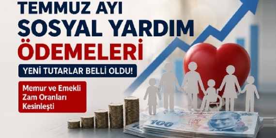 Temmuz Ayı Sosyal Yardım Ödemeleri, Maaşlar Belli Oldu